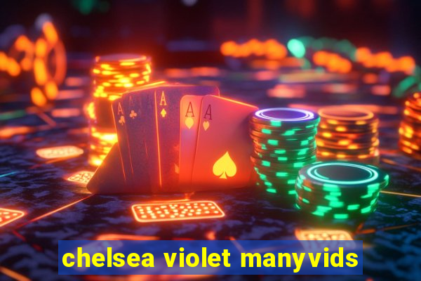 chelsea violet manyvids